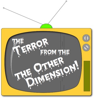 The Terror from the The Other Dimension!